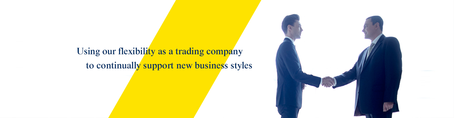 Using our flexibility as a trading company to continually support new business styles