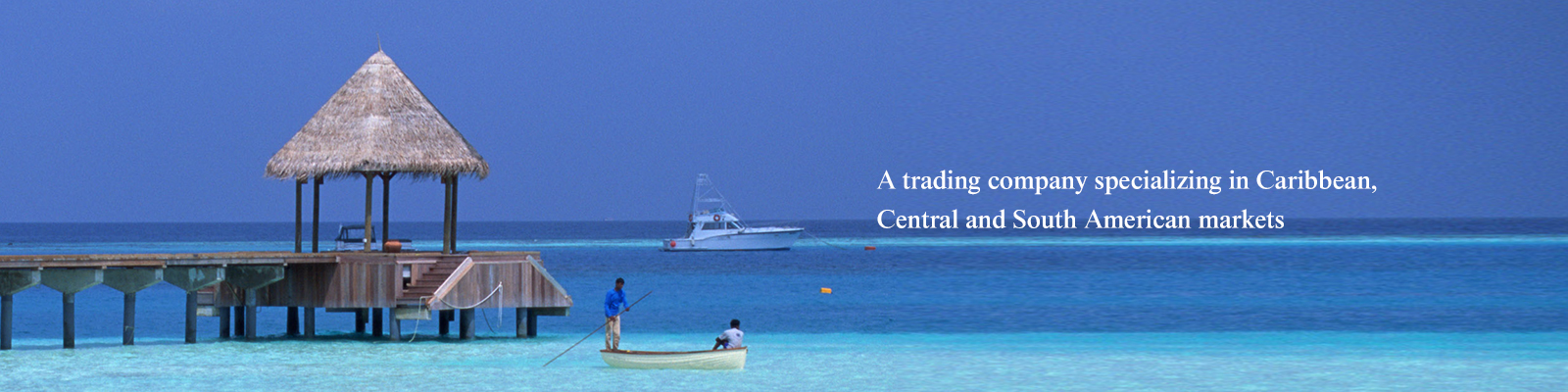 A trading company specializing in Caribbean, Central and South American markets
